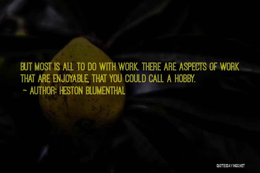 Enjoyable Work Quotes By Heston Blumenthal