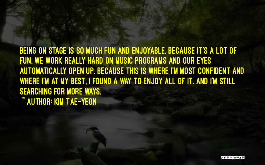 Enjoyable Work Quotes By Kim Tae-yeon