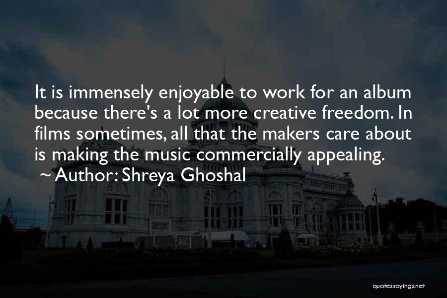 Enjoyable Work Quotes By Shreya Ghoshal