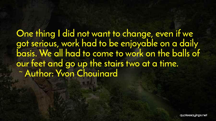 Enjoyable Work Quotes By Yvon Chouinard