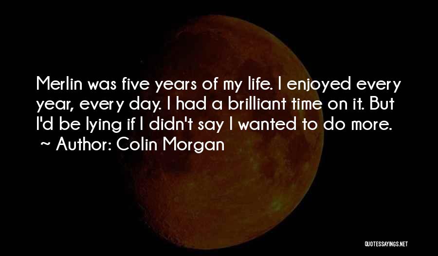 Enjoyed Day Quotes By Colin Morgan