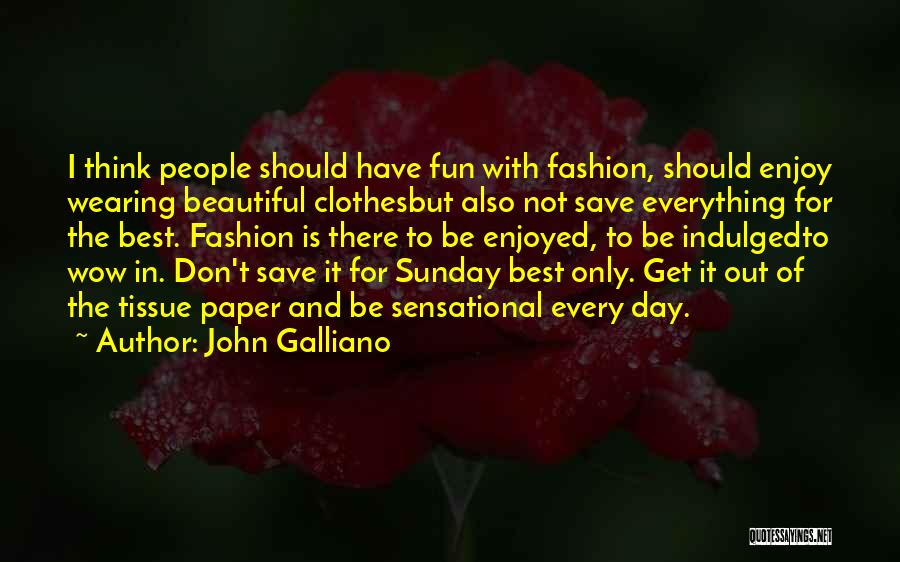 Enjoyed Day Quotes By John Galliano
