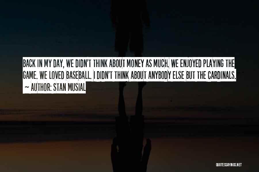 Enjoyed Day Quotes By Stan Musial