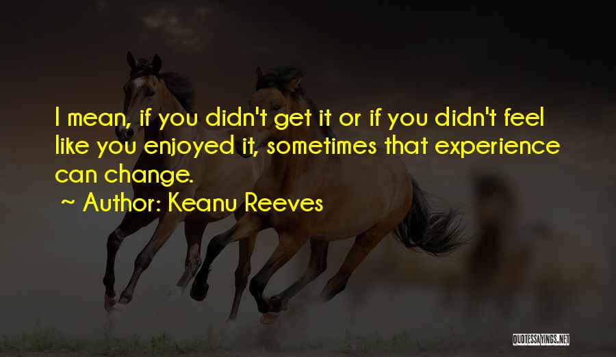 Enjoyed You Quotes By Keanu Reeves