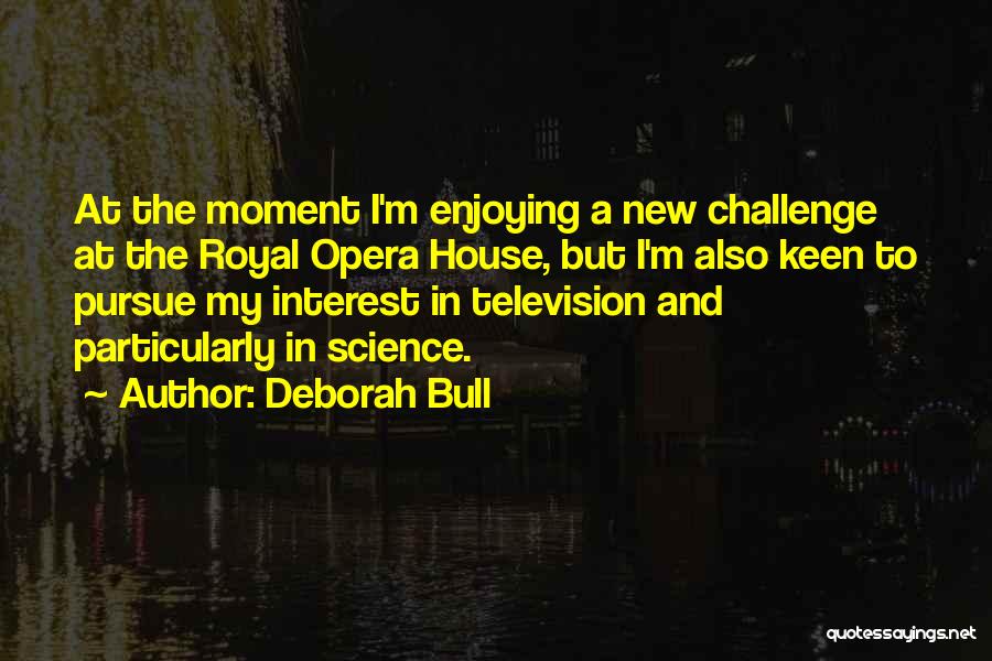 Enjoying A Moment Quotes By Deborah Bull