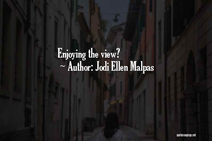 Enjoying A View Quotes By Jodi Ellen Malpas