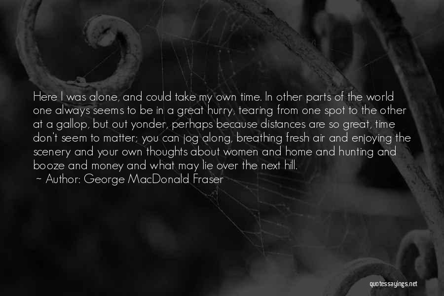 Enjoying Alone Time Quotes By George MacDonald Fraser