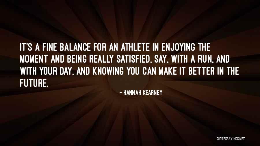Enjoying Each Day Quotes By Hannah Kearney Enjoying Each Day Quotes By Hannah Kearney