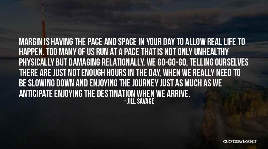 Enjoying Each Day Quotes By Jill Savage Enjoying Each Day Quotes By Jill Savage
