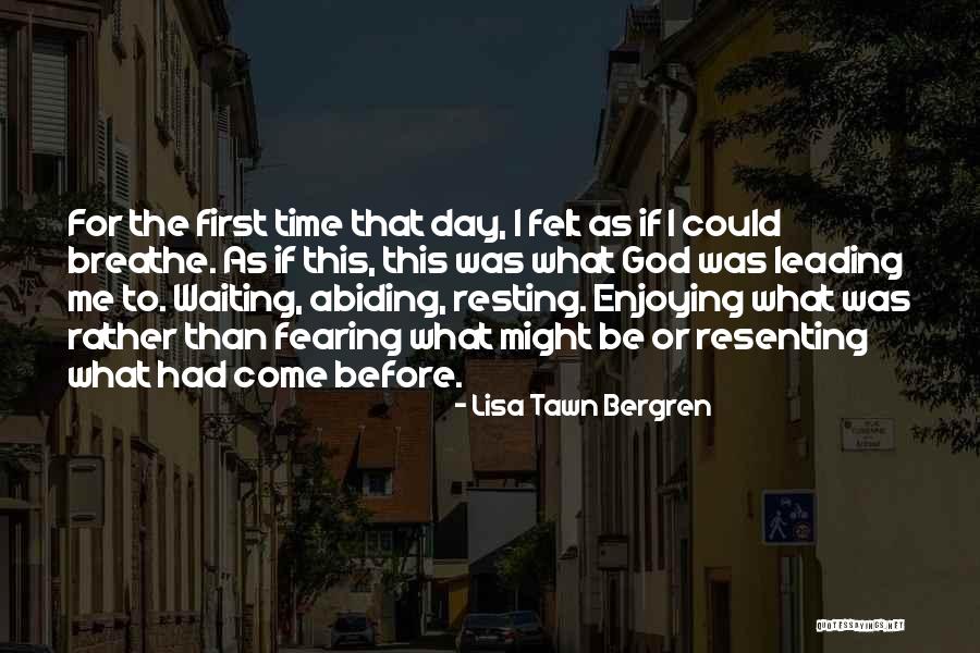 Enjoying Each Day Quotes By Lisa Tawn Bergren Enjoying Each Day Quotes By Lisa Tawn Bergren
