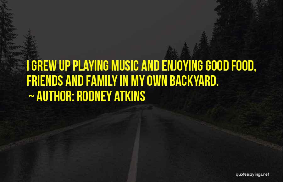 Enjoying Family And Friends Quotes By Rodney Atkins