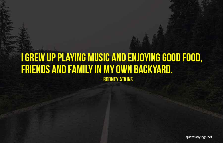 Enjoying Family And Friends Quotes By Rodney Atkins