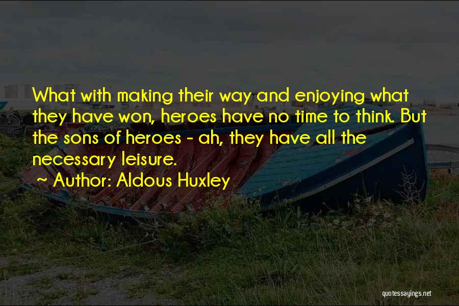 Enjoying Leisure Time Quotes By Aldous Huxley