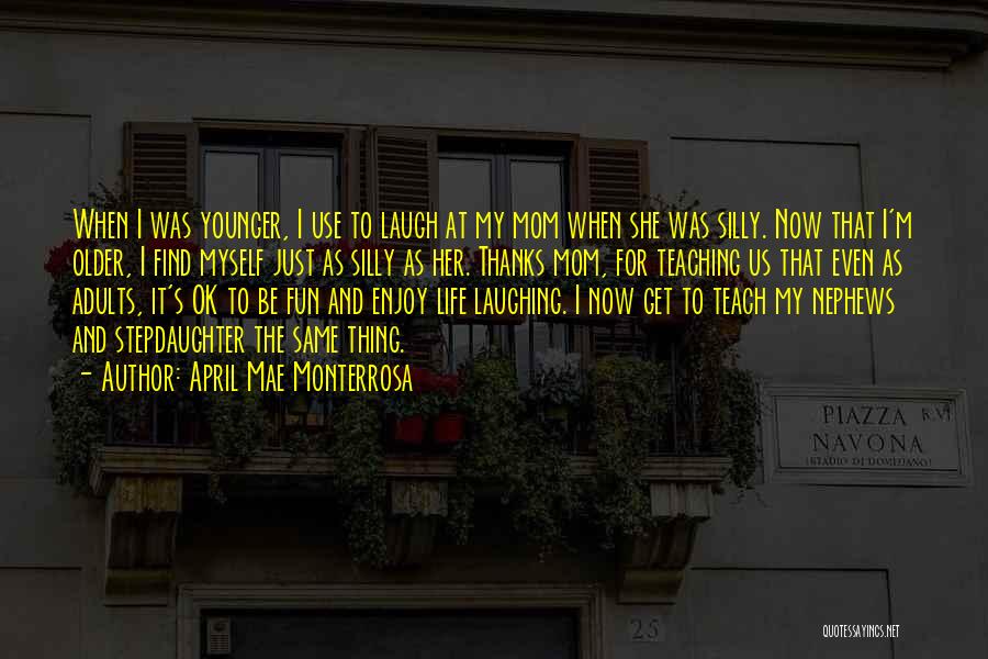 Enjoying Life And Having Fun Quotes By April Mae Monterrosa