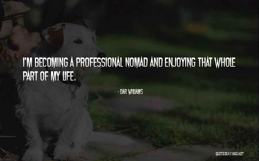 Enjoying Life As It Is Quotes By Dar Williams Enjoying Life As It Is Quotes By Dar Williams