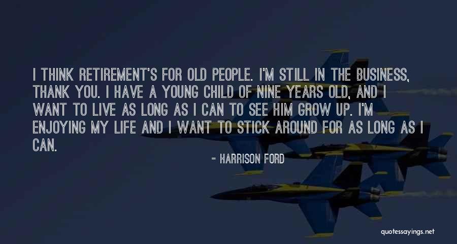 Enjoying Life As It Is Quotes By Harrison Ford