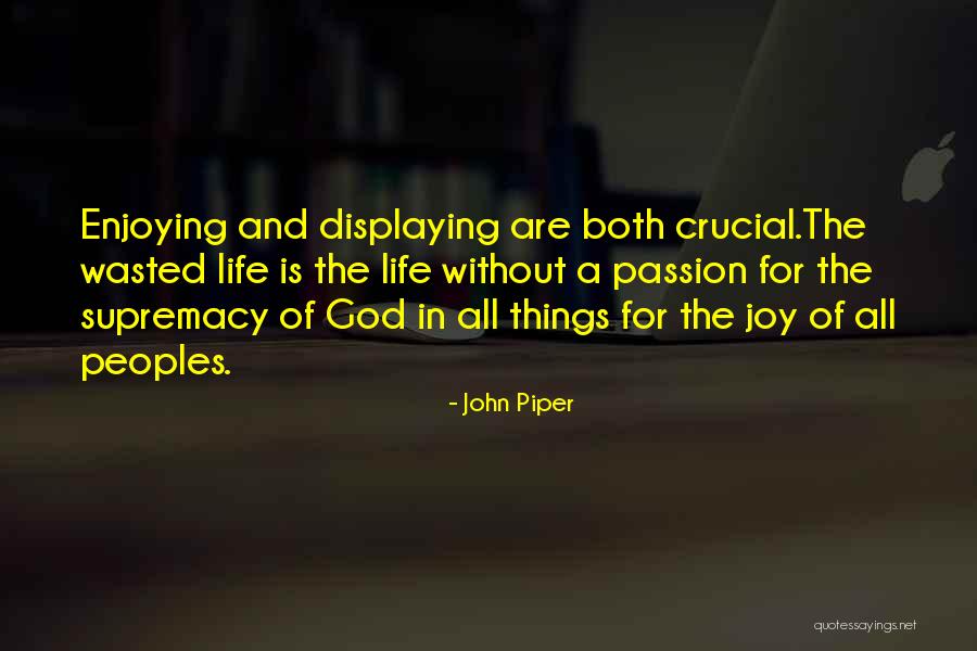 Enjoying Life As It Is Quotes By John Piper