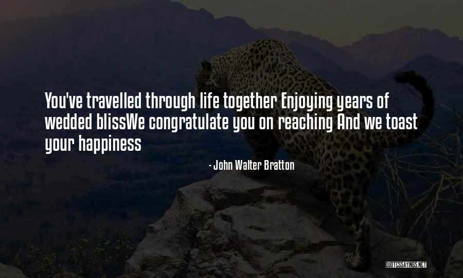 Enjoying Life As It Is Quotes By John Walter Bratton