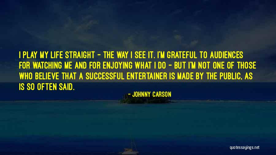 Enjoying Life As It Is Quotes By Johnny Carson