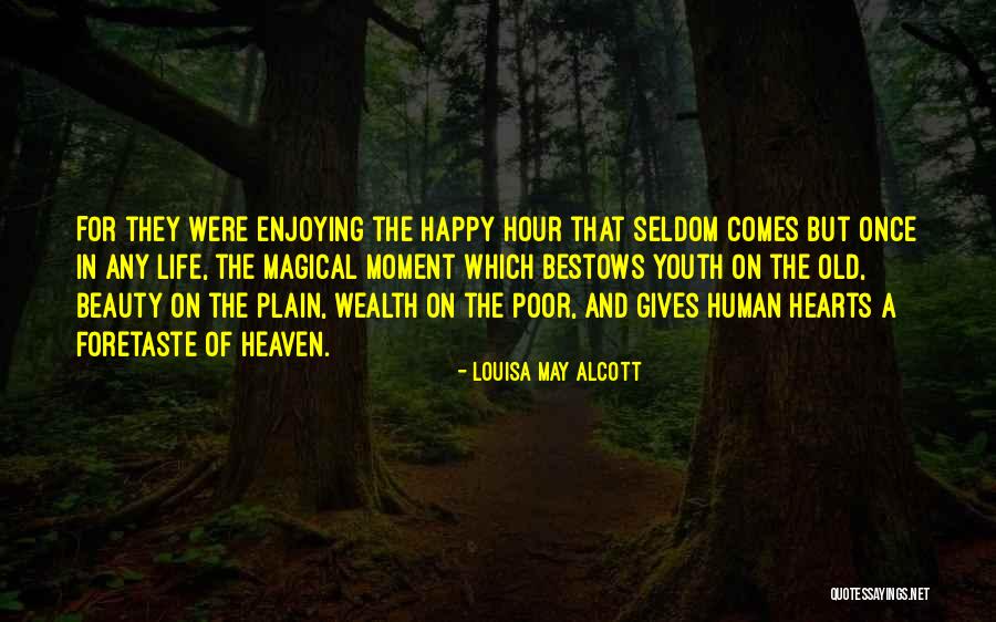 Enjoying Life As It Is Quotes By Louisa May Alcott