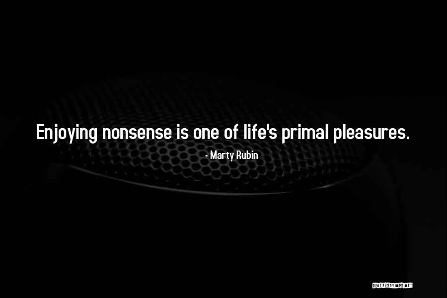 Enjoying Life As It Is Quotes By Marty Rubin Enjoying Life As It Is Quotes By Marty Rubin