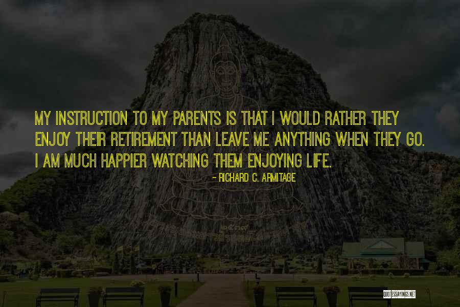 Enjoying Life As It Is Quotes By Richard C. Armitage Enjoying Life As It Is Quotes By Richard C. Armitage