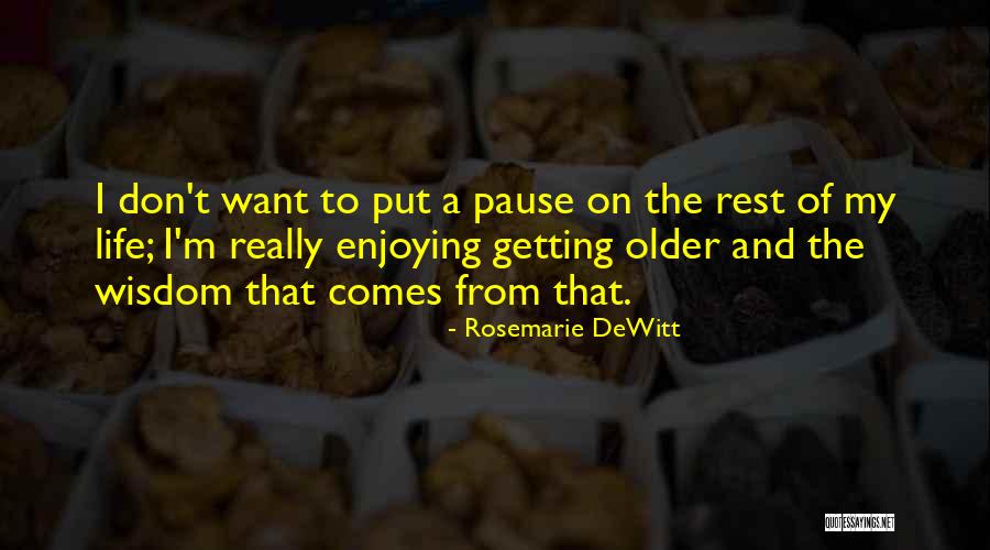 Enjoying Life As It Is Quotes By Rosemarie DeWitt