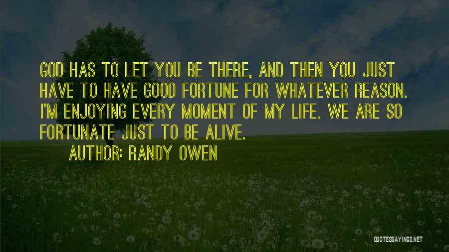 Enjoying Life At Every Moment Quotes By Randy Owen