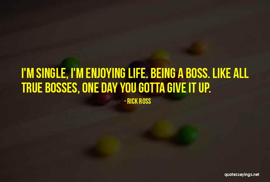 Enjoying Life Being Single Quotes By Rick Ross