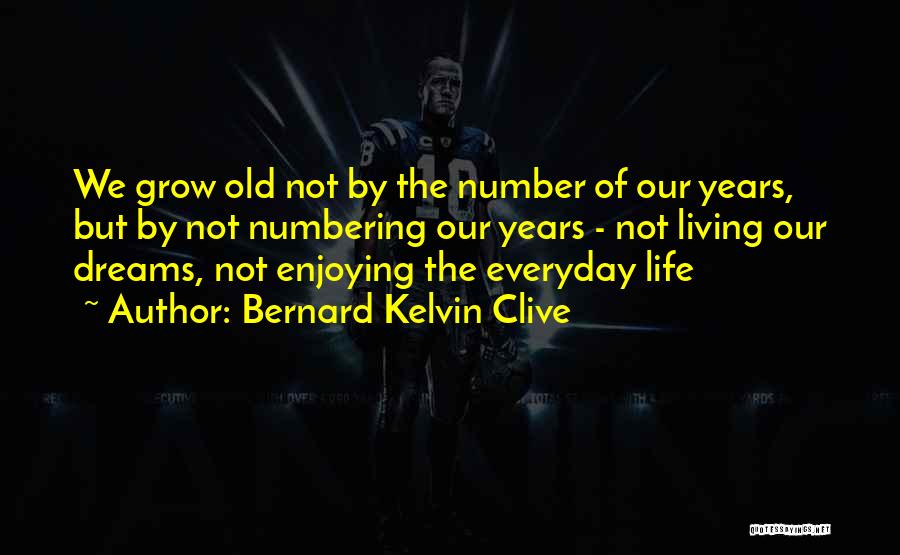 Enjoying Life Everyday Quotes By Bernard Kelvin Clive