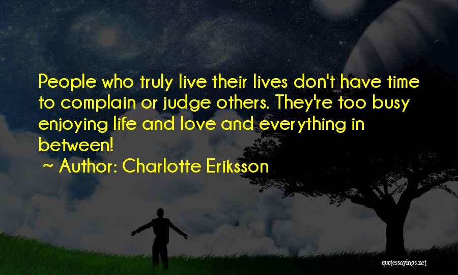 Enjoying Life Love Quotes By Charlotte Eriksson