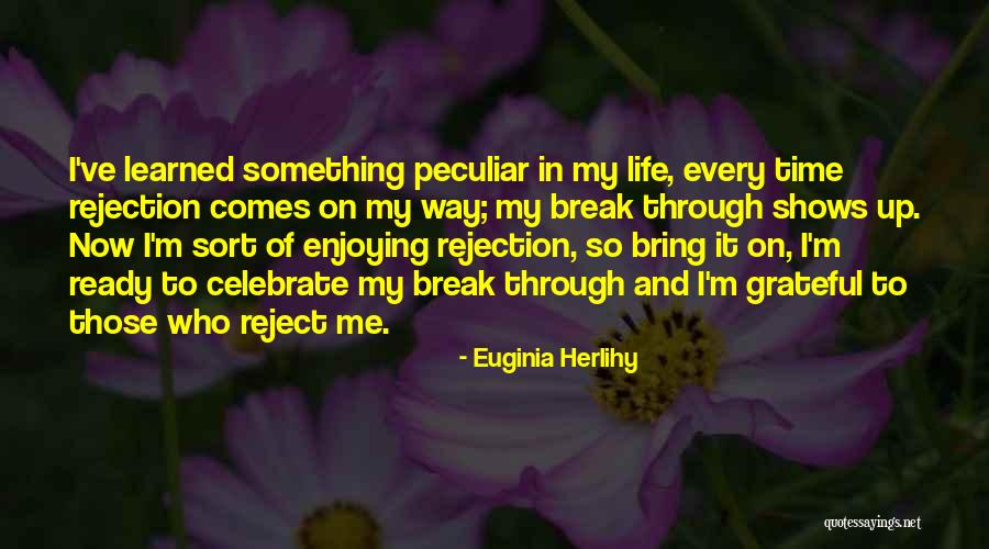 Enjoying Life Now Quotes By Euginia Herlihy