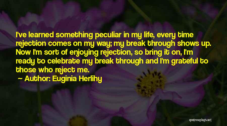 Enjoying Life Quotes By Euginia Herlihy