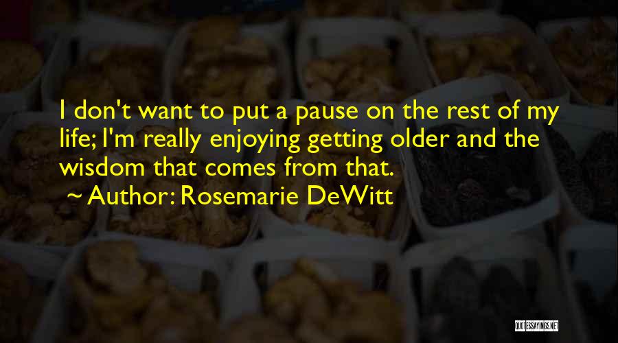 Enjoying Life Quotes By Rosemarie DeWitt
