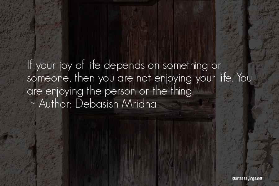 Enjoying Life While You Can Quotes By Debasish Mridha