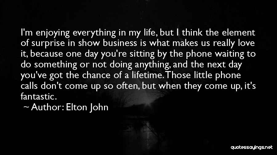 Enjoying Life While You Can Quotes By Elton John
