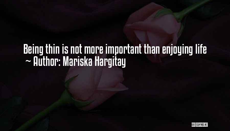 Enjoying Life While You Can Quotes By Mariska Hargitay