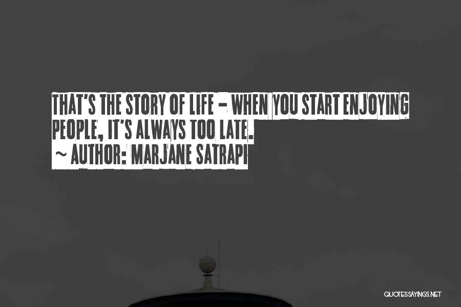 Enjoying Life While You Can Quotes By Marjane Satrapi