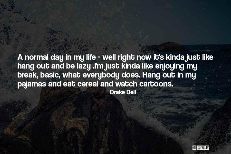Enjoying My Day Quotes By Drake Bell Enjoying My Day Quotes By Drake Bell