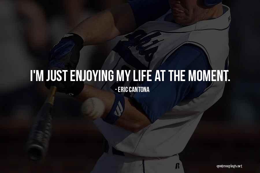 Enjoying My Life Quotes By Eric Cantona Enjoying My Life Quotes By Eric Cantona