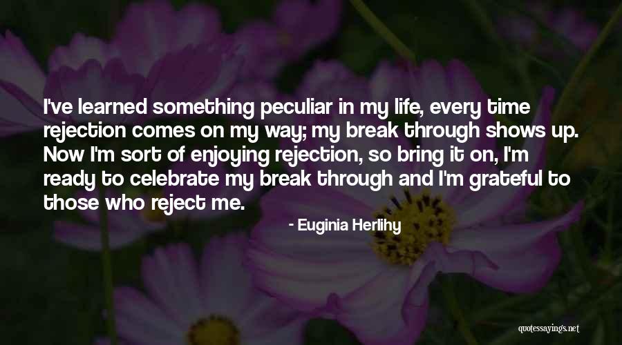 Enjoying My Life Quotes By Euginia Herlihy Enjoying My Life Quotes By Euginia Herlihy
