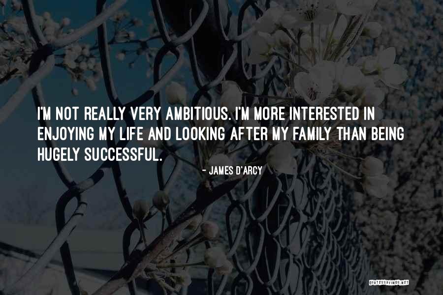 Enjoying My Life Quotes By James D'arcy Enjoying My Life Quotes By James D'arcy