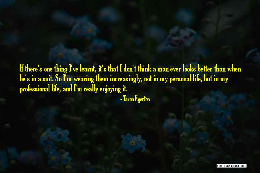 Enjoying My Life Quotes By Taron Egerton Enjoying My Life Quotes By Taron Egerton