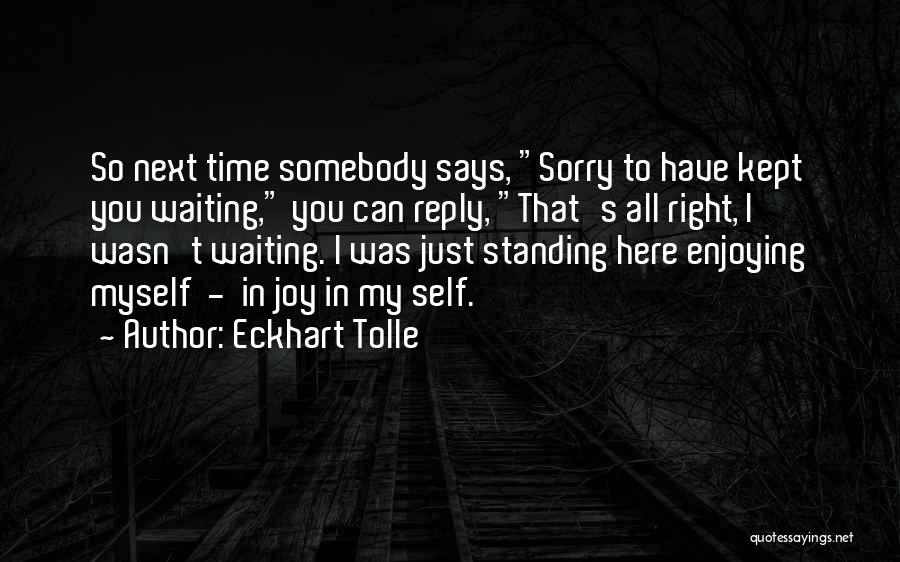 Enjoying My Time Quotes By Eckhart Tolle