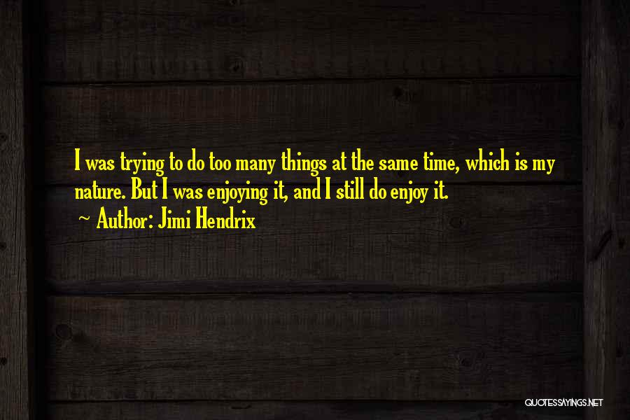 Enjoying My Time Quotes By Jimi Hendrix