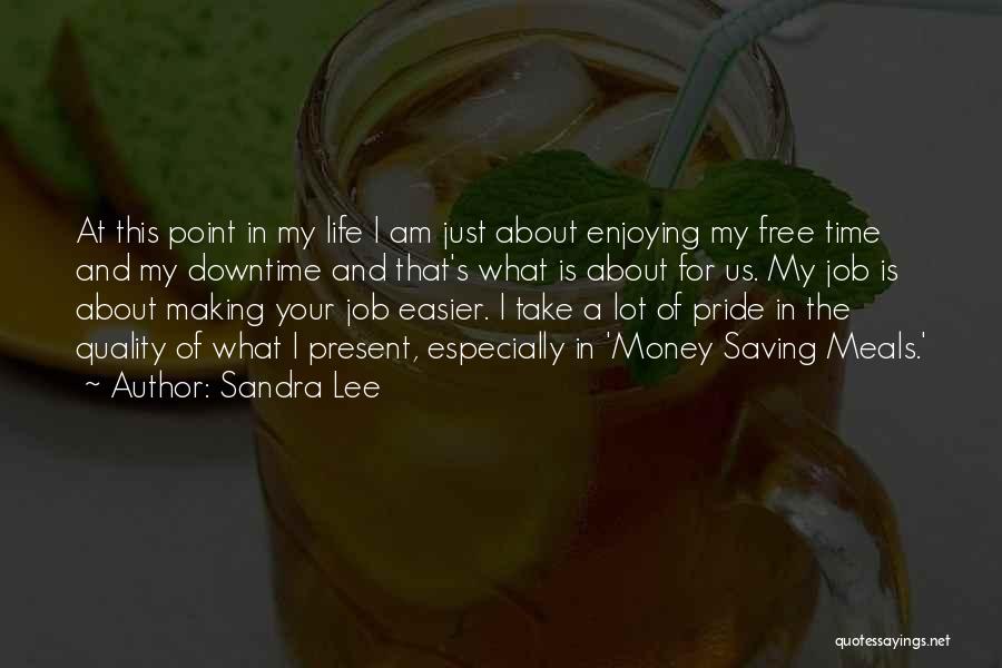 Enjoying My Time Quotes By Sandra Lee