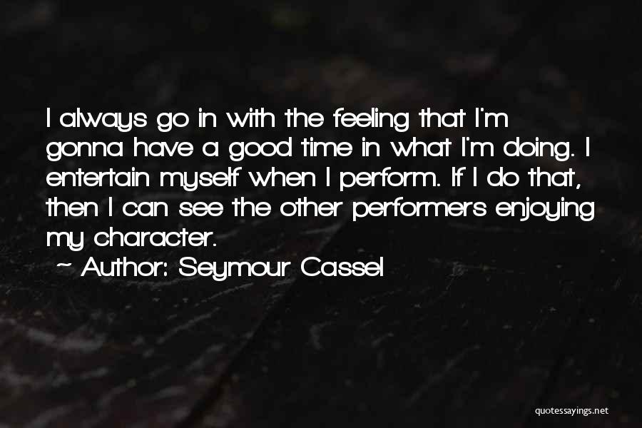 Enjoying My Time Quotes By Seymour Cassel