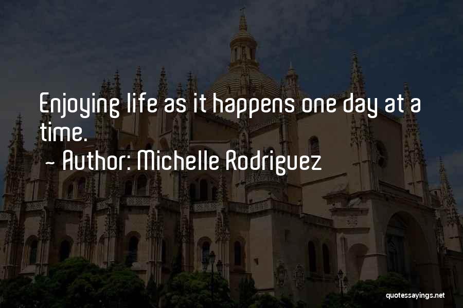 Enjoying One Day At A Time Quotes By Michelle Rodriguez