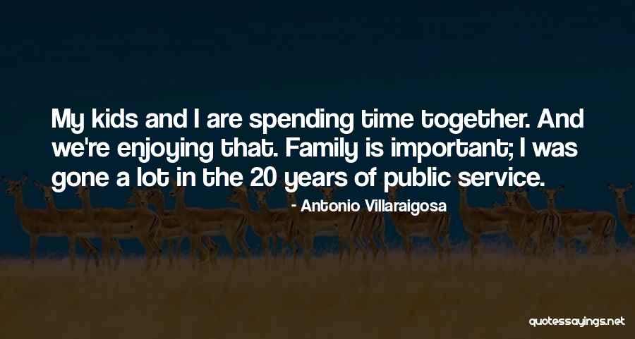 Enjoying Spending Time With Someone Quotes By Antonio Villaraigosa