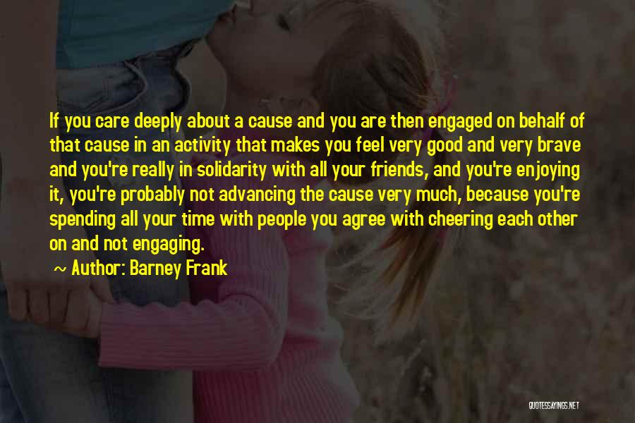 Enjoying Spending Time With Someone Quotes By Barney Frank